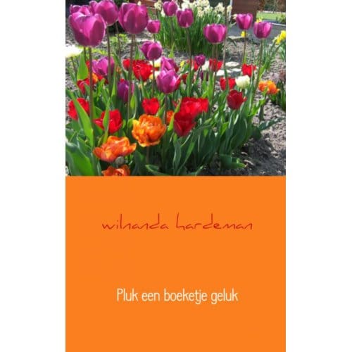 Pluk Een Boeketje Geluk - Wilnanda Hardeman