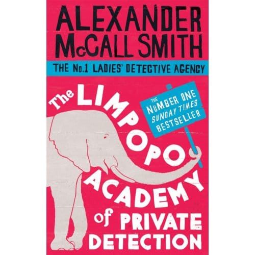 The Limpopo Academy Of Private Detection - Alexander McCall Smith