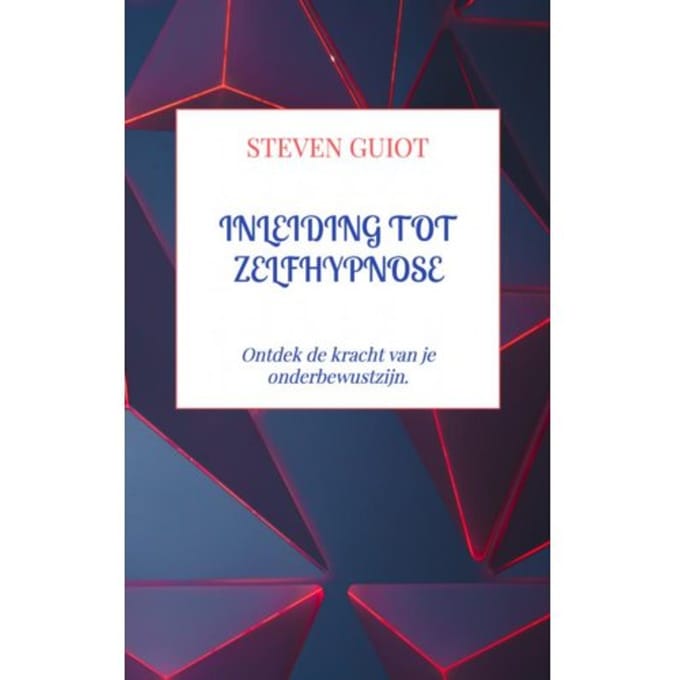 Inleiding Tot Zelfhypnose - Steven Guiot