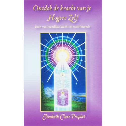 Ontdek De Kracht Van Je Hogere Zelf - Elizabeth Clare Prophet