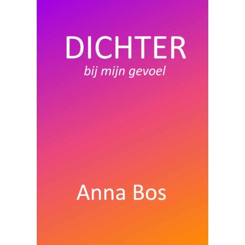 Dichter Bij Mijn Gevoel - Anna Bos