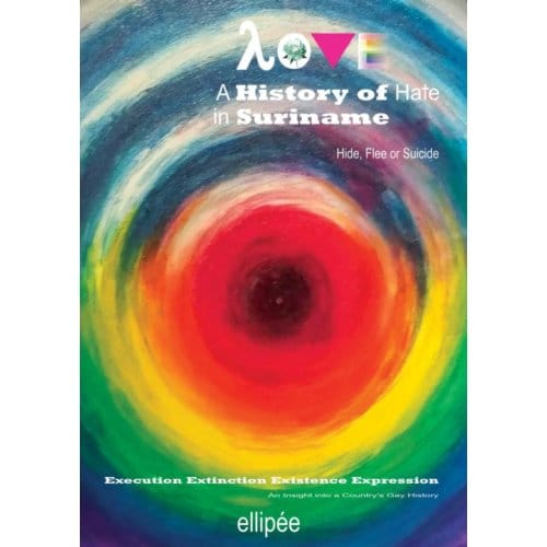 Love - A History Of Hate In Suriname. Hide, Flee Or Suicide - Ivan Patrick Liesdek