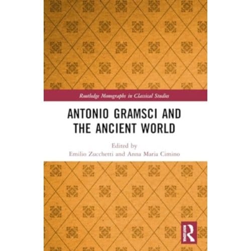 Antonio Gramsci And The Ancient World - Routledge Monographs In Classical Studies