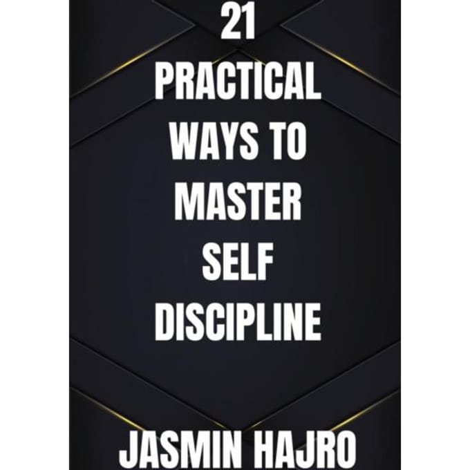 21 Practical Ways To Master Self Discipline - Jasmin Hajro
