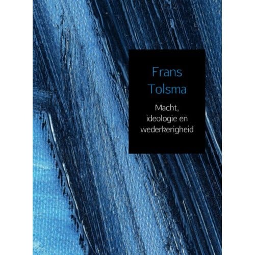 Macht, Ideologie En Wederkerigheid - Frans Tolsma