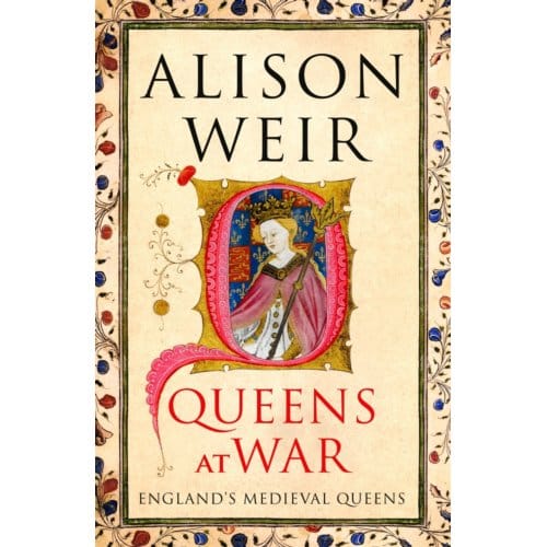 Queens At War - England's Medieval Queens - Alison Weir