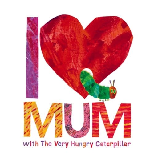 I Love Mum With The Very Hungry Caterpillar - Eric Carle