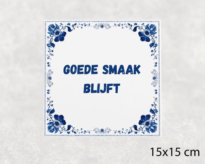 Spreuk tegel 15x15 cm Goede smaak blijft