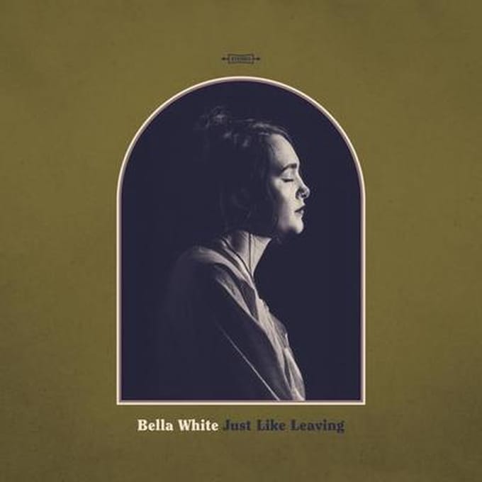 Just Like Leaving - Bella White