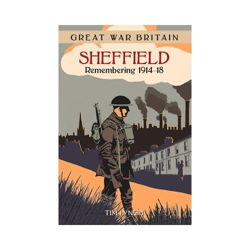Great War Britain Sheffield: Remembering 1914-18 - Lynch, Tim