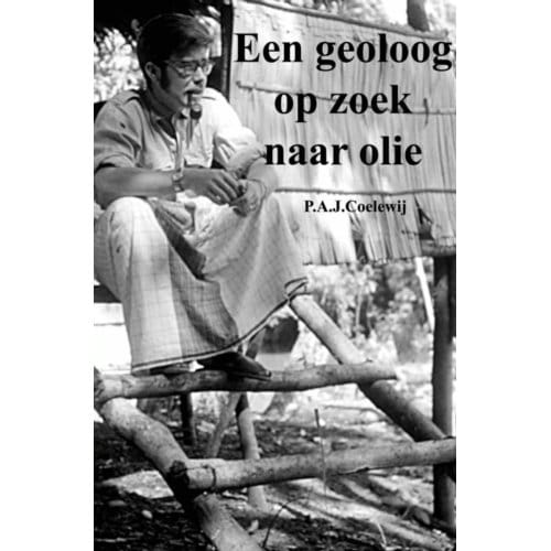 Een Geoloog Op Zoek Naar Olie - P.A.J. Coelewij