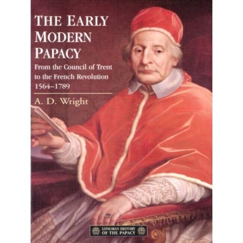 The Early Modern Papacy - Longman History Of The Papacy - Wright, A.D.