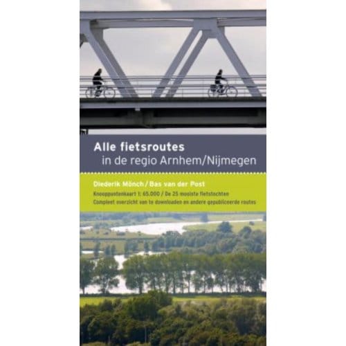 Alle Fietsroutes In De Regio Arnhem-Nijmegen - Bas van der Post
