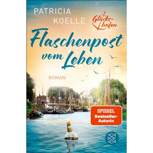 Flaschenpost Vom Leben - Glückshafen-Reihe - Patricia Koelle
