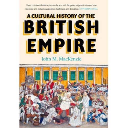 A Cultural History Of The British Empire - John MacKenzie