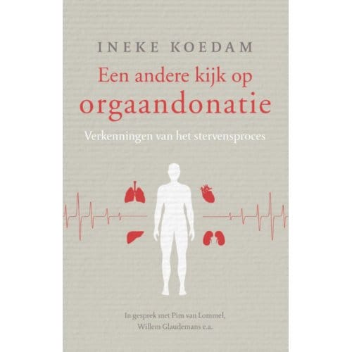Een Andere Kijk Op Orgaandonatie - Ineke Koedam