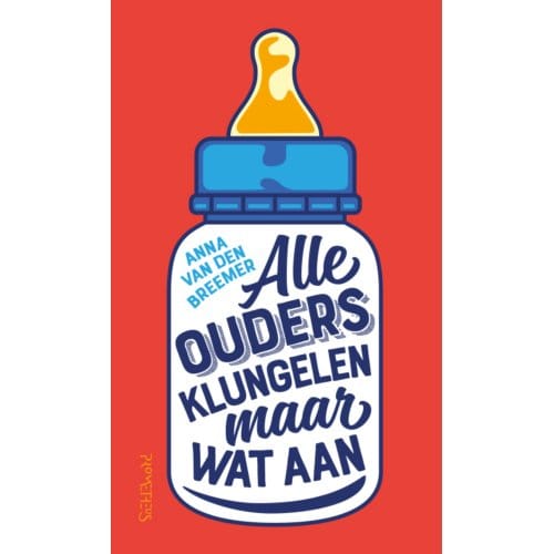 Alle Ouders Klungelen Maar Wat Aan - Anna van den Breemer