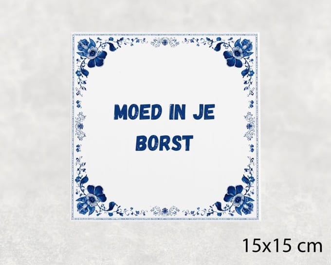 Spreuk tegel 15x15 cm Moed in je borst