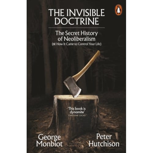 The Invisible Doctrine - George Monbiot