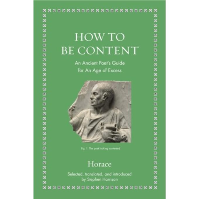 How To Be Content - Ancient Wisdom For Modern Readers - Horace