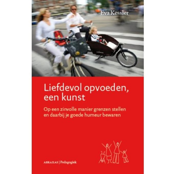 Liefdevol Opvoeden, Een Kunst - Abraxas/Pedagogiek - E. Kessler