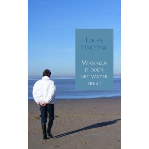 Wanneer Je Door Het Water Trekt - Lucas Hartong