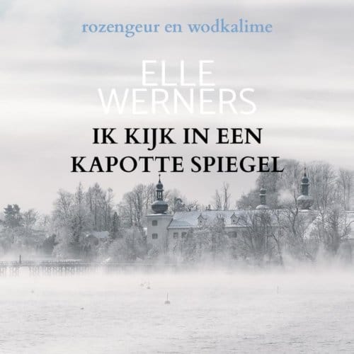 Ik Kijk In Een Kapotte Spiegel - Elle Werners