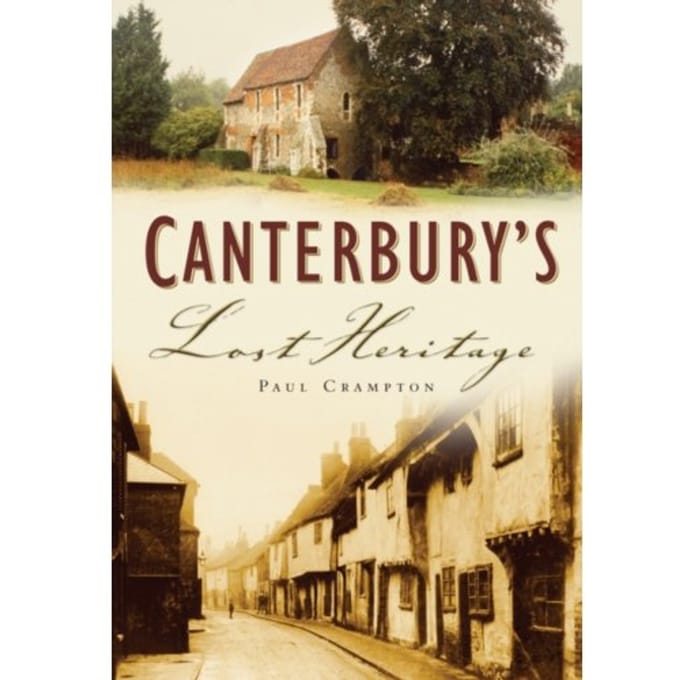 Canterbury's Lost Heritage - Paul Crampton
