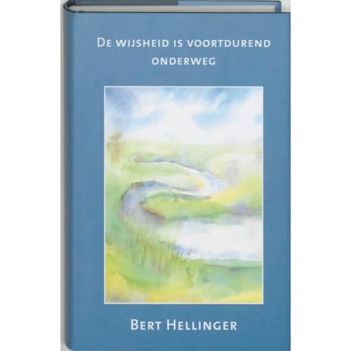 De Wijsheid Is Voortdurend Onderweg - Bert Hellinger