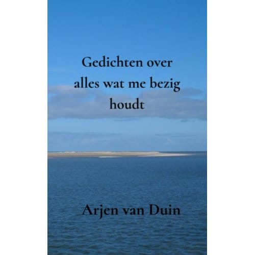 Gedichten Over Alles Wat Me Bezig Houdt - Arjen Van Duin