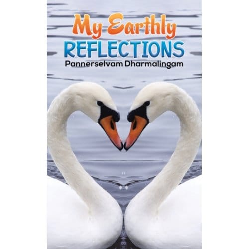 My Earthly Reflections - Dharmalingam, Pannerselvam