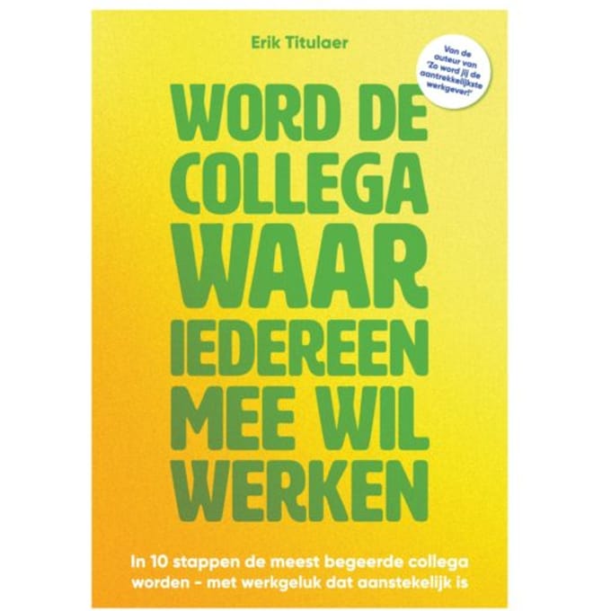Word De Collega Waar Iedereen Mee Wil Werken - Erik Titulaer