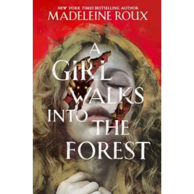 A Girl Walks Into The Forest - Madeleine Roux