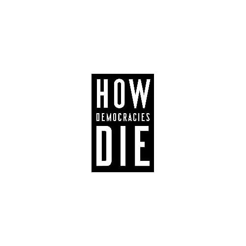 How Democracies Die - Steven Levitsky
