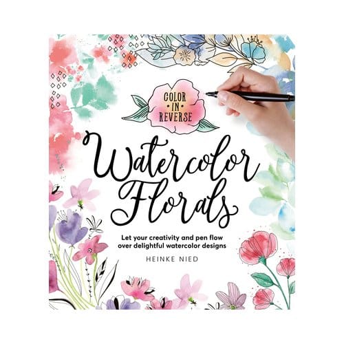 Color In Reverse: Watercolor Florals - Heinke Nied