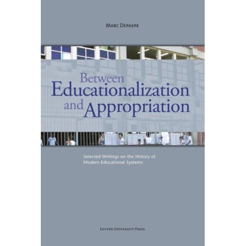 Between Educationalization And Appropriation - Marc Depaepe