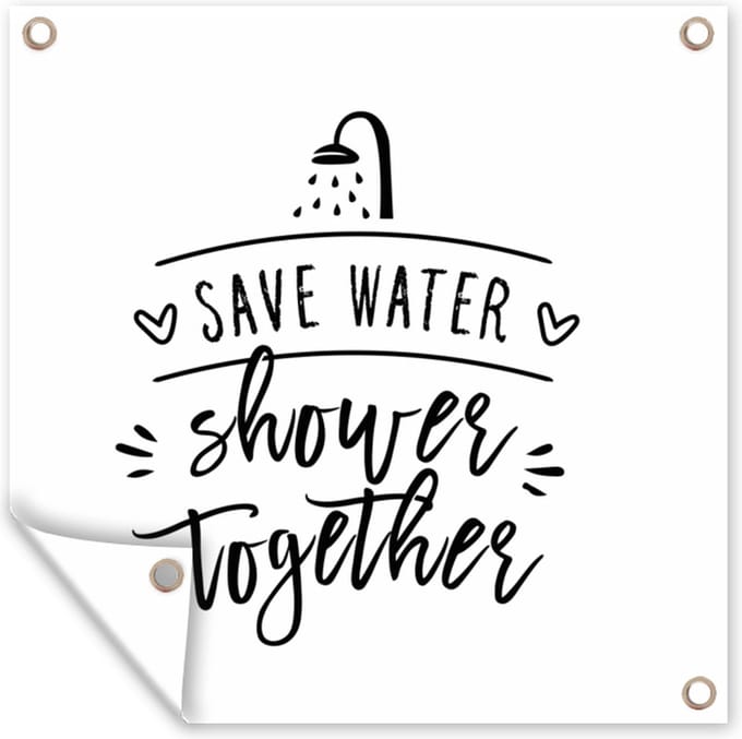 Tuindoek Spreuken - Quotes - Save water shower together - Water - 100x100 cm