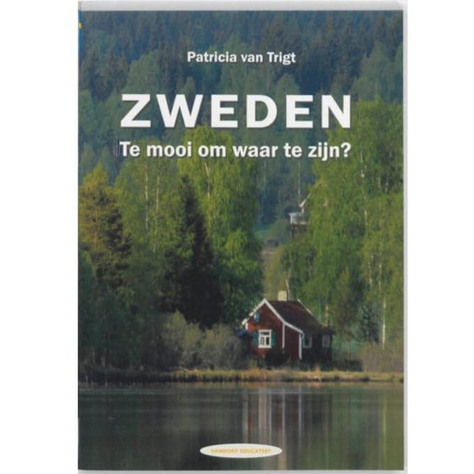 Zweden. Te Mooi Om Waar Te Zijn? - P. van Trigt