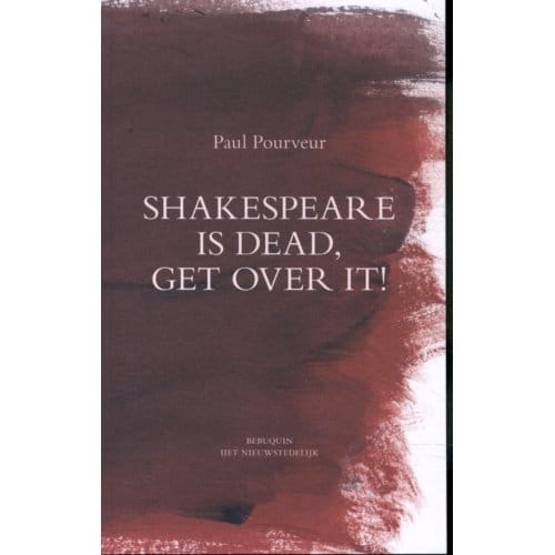 Shakespeare Is Dead, Get Over It ! - Paul Pourveur