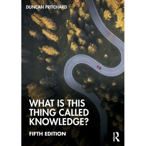 What Is This Thing Called Knowledge? - Pritchard, Duncan (University of