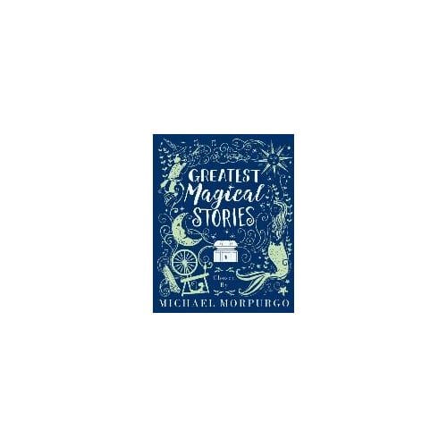 Morpurgo, M: Greatest Magical Stories, Chosen By Michael Mor - Morpurgo, Michael
