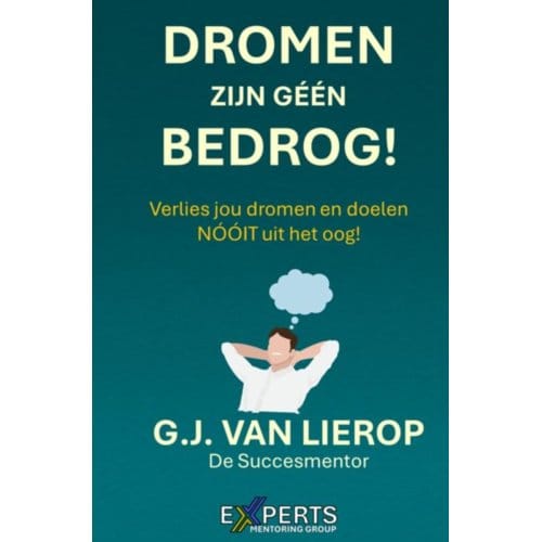 Dromen Zijn Géén Bedrog! - G.J. Van Lierop