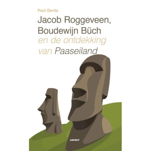 Jacob Roggeveen, Boudewijn Büch En De Ontdekking Van Paaseiland - Paul Dentz