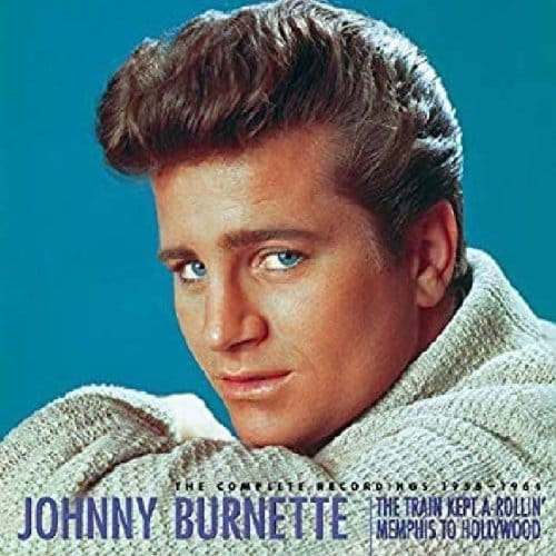 Train Kept-A-Rollin'. .Memphis To Hollywood; Complete Recordings 1955-1964 - Johnny Burnette