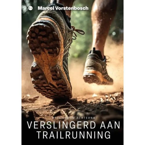 Verslingerd Aan Trailrunning - Marcel Vorstenbosch