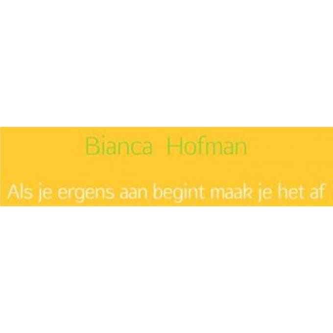 Als Je Ergens Aan Begint Maak Je Het Af - Bianca Hofman