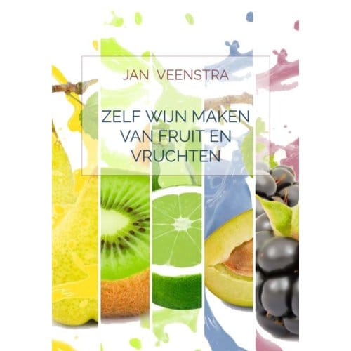 Zelf Wijn Maken Van Fruit En Vruchten - Jan Veenstra