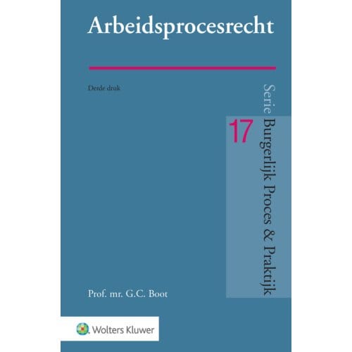 Arbeidsprocesrecht - Burgerlijk Proces & Praktijk - G.C. Boot