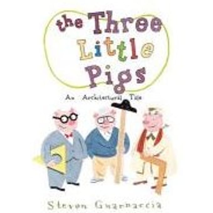 Three Little Pigs, The:An Architectural Tale - Steven Guarnaccia