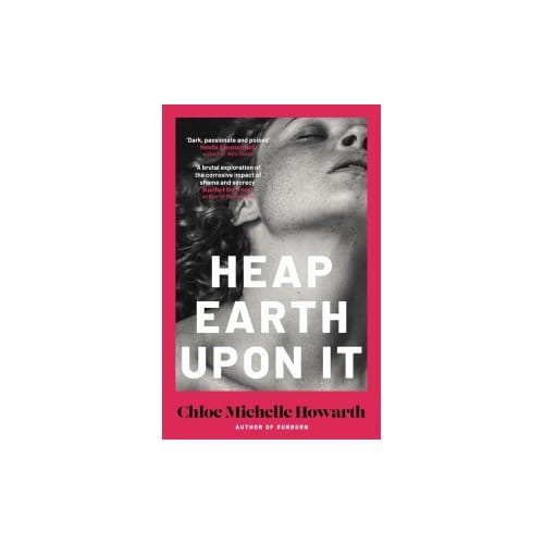 Heap Earth Upon It - Chloe Michelle Howarth